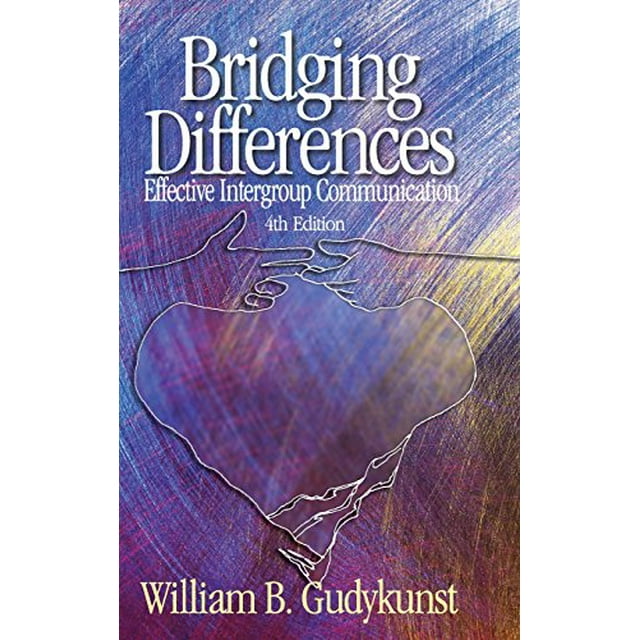Bridging Differences: Effective Intergroup Communication (Interpersonal Communication Texts)