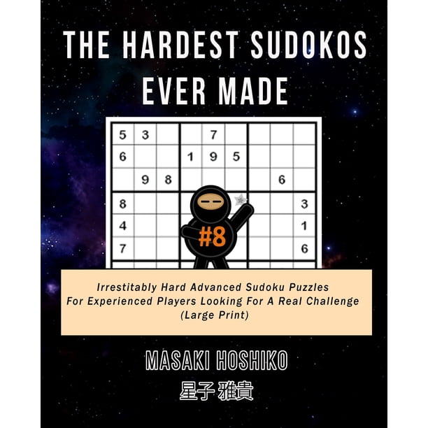 The Hardest Sudokos Ever Made 8 Irrestitably Hard Advanced Sudoku 