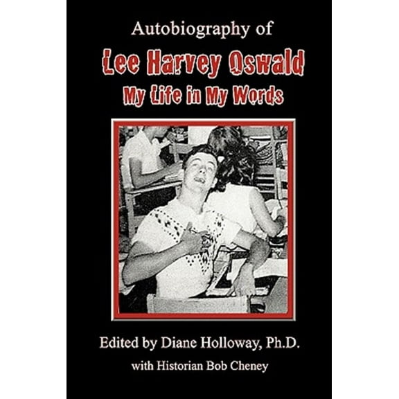 Autobiography of Lee Harvey Oswald: My Life in My Words (Paperback) by Diane Holloway, Bob Cheney