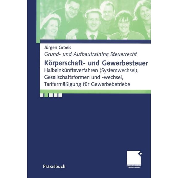 Grund- Und Aufbautraining Steuerrecht Körperschaft- Und Gewerbesteuer: Halbeinkünfteverfahren (Systemwechsel), Gesellschaftsformen Und -Wechsel, TarifermäÃigu, (Paperback)