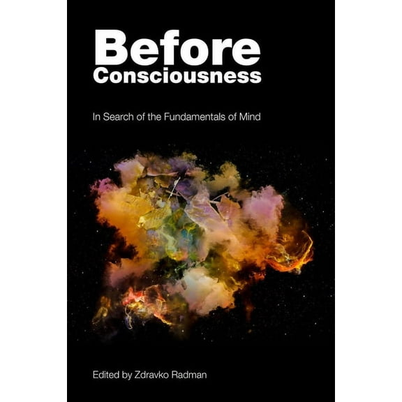 Before Consciousness: In Search of the Fundamentals of Mind (Paperback)