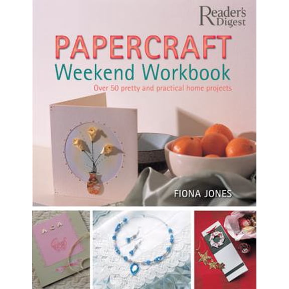 Pre-Owned Papercraft Weekend Workbook: From Ribbons to Rose Petals - Creative Techniques for Making Over 50 Stunning Projects Includes greeting cards, invitati... (Hardcover) 0762106271 9780762106271