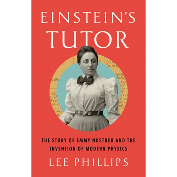 Pre-Owned Einstein's Tutor: The Story of Emmy Noether and the Invention of Modern Physics (Hardcover) by Lee Phillips