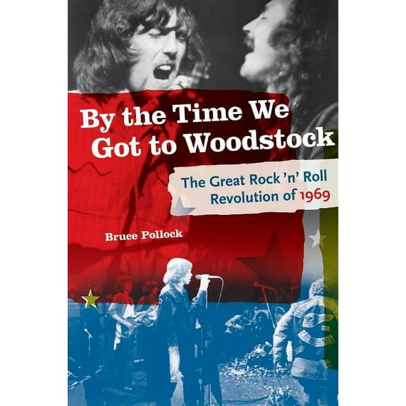 By the Time We Got to Woodstock: The Great Rock 'n' Roll Revolution of 1969, (Paperback)