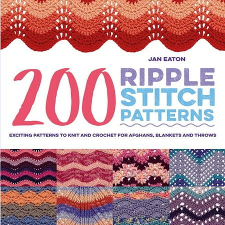 200 Ripple Stitch Patterns : Exciting Patterns To Knit And Crochet For Afghans, Blankets And Throws