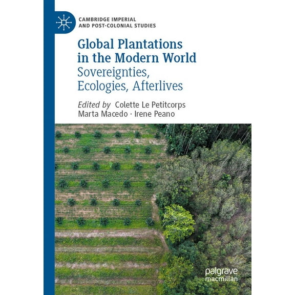Cambridge Imperial and Post-Colonial Stu Global Plantations in the Modern World: Sovereignties, Ecologies, Afterlives, (Paperback)
