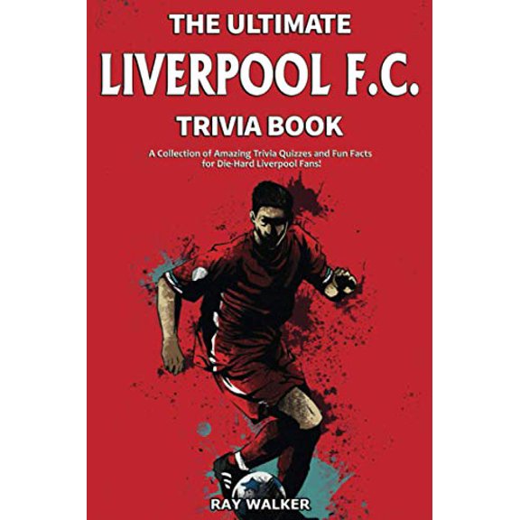 Pre-Owned The Ultimate Liverpool F.C. Trivia Book: A Collection of Amazing Trivia Quizzes and Fun Facts for Die-Hard Liverpool Fans! (Paperback) 1953563236 9781953563231