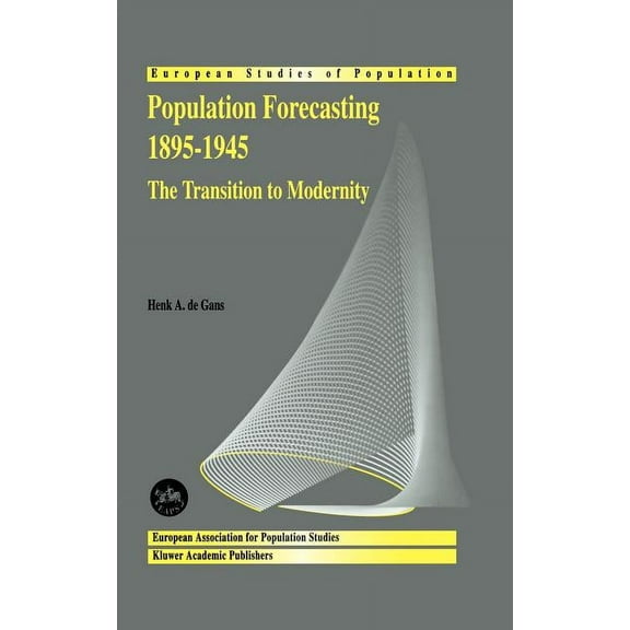 European Studies of Population Population Forecasting 1895-1945: The Transition to Modernity, Book 5, (Hardcover)