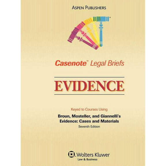 Casenote Legal Briefs: Evidence, Keyed To Broun, Mosteller And Gianelli, Third Edition