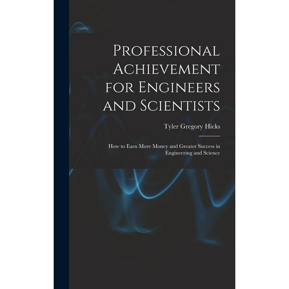 Professional Achievement for Engineers and Scientists; How to Earn More Money and Greater Success in Engineering and Sci, (Hardcover)