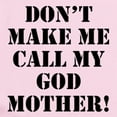 thumbnail image 2 of CafePress - Don’T Make Me Call My Godmother Body Suit - Baby Light Bodysuit, Size Newborn - 24 Months, 2 of 4