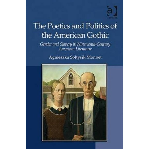 The Poetics and Politics of the American Gothic, (Hardcover)