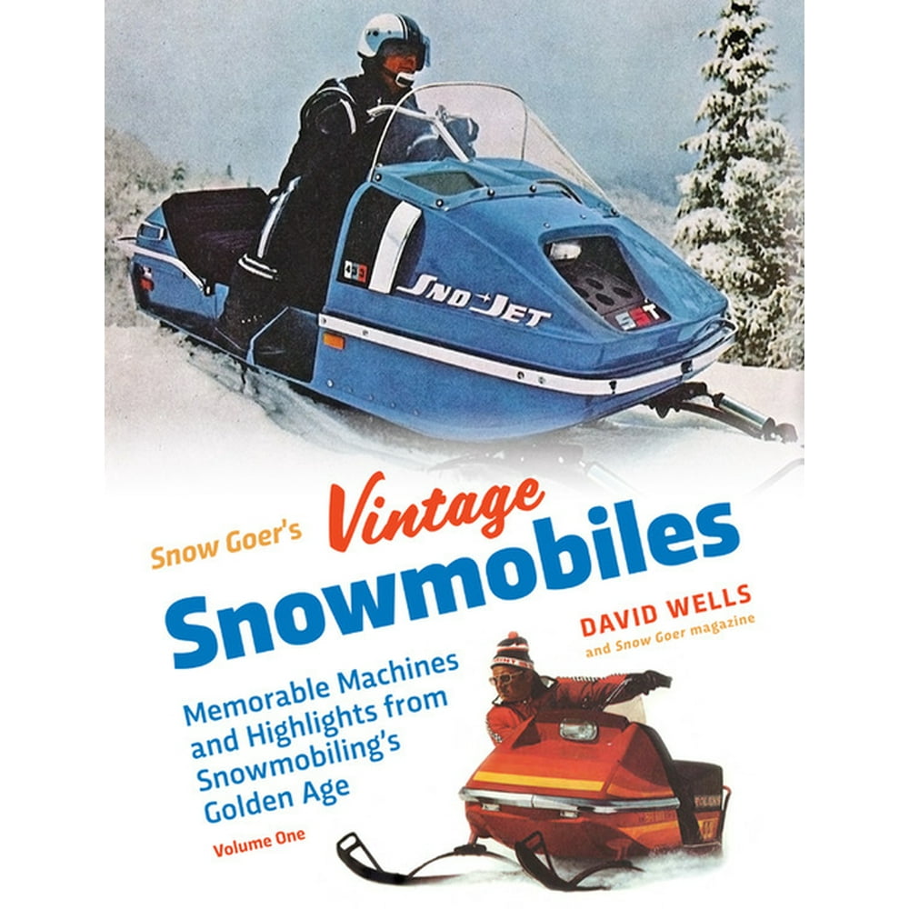 Snow Goer's Vintage Snowmobiles Memorable Machines and Highlights