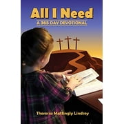 All I Need: A 365 Day Devotional (Paperback) by Theressa Mattingly Lindsey