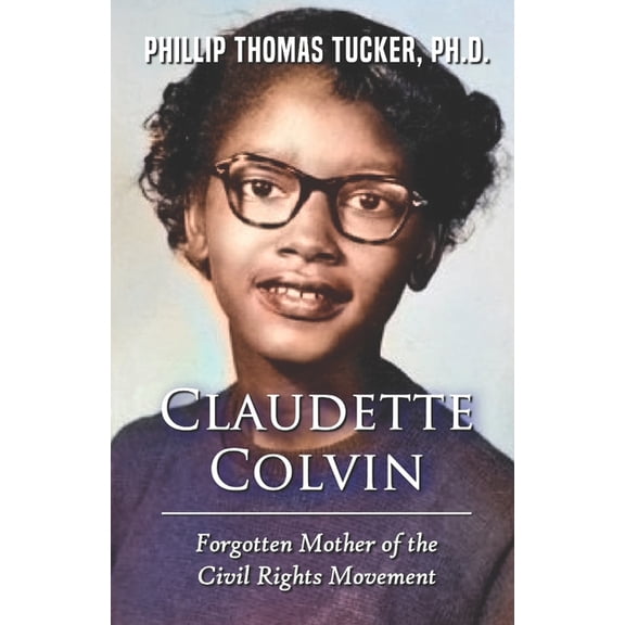 Claudette Colvin: Forgotten Mother of the Civil Rights Movement (Paperback)