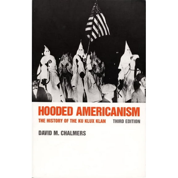 Hooded Americanism: The History of the Ku Klux Klan, (Paperback)