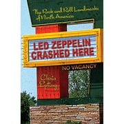 Pre-Owned Led Zeppelin Crashed Here: The Rock and Roll Landmarks of North America (Paperback 9781595800183) by Chris Epting