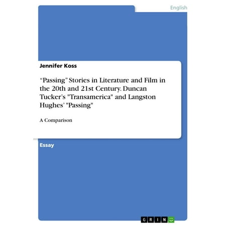 'Passing' Stories in Literature and Film in the 20th and 21st Century. Duncan Tucker's 'Transamerica' and Langston Hughes' 'Passing' -