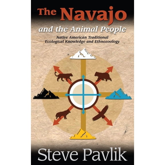 Navajo and the Animal People: Native American Traditional Ecological Knowledge and Ethnozoogly, (Paperback)