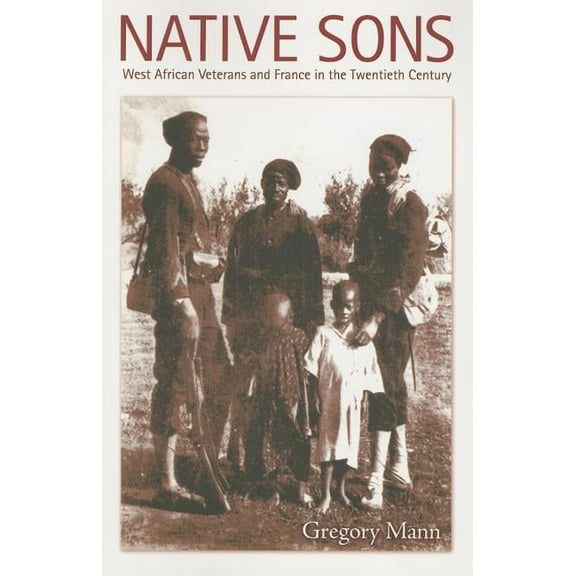 Politics, History, and Culture Native Sons: West African Veterans and France in the Twentieth Century, (Paperback)