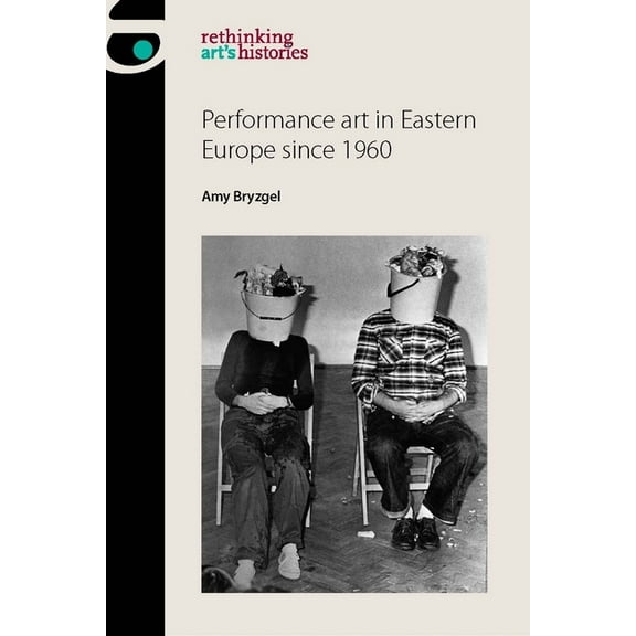 Rethinking Art's Histories Performance Art in Eastern Europe Since 1960, (Paperback)