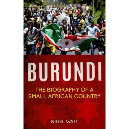 Burundi: Biography of a Small African Country