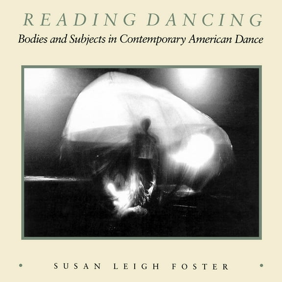 Pre-Owned Reading Dancing: Bodies and Subjects in Contemporary American Dance (Paperback) 0520063333 9780520063334