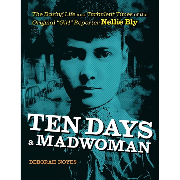 Pre-Owned Ten Days a Madwoman: The Daring Life and Turbulent Times of the Original Girl Reporter, Nellie Bly (Hardcover) 0803740174 9780803740174