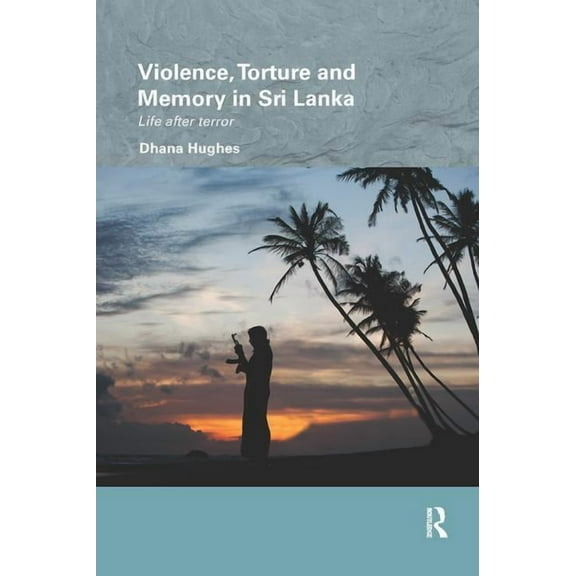 Routledge/Edinburgh South Asian Studies Violence, Torture and Memory in Sri Lanka: Life after Terror, (Paperback)