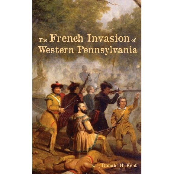 The French Invasion of Western Pennsylvania, (Hardcover)
