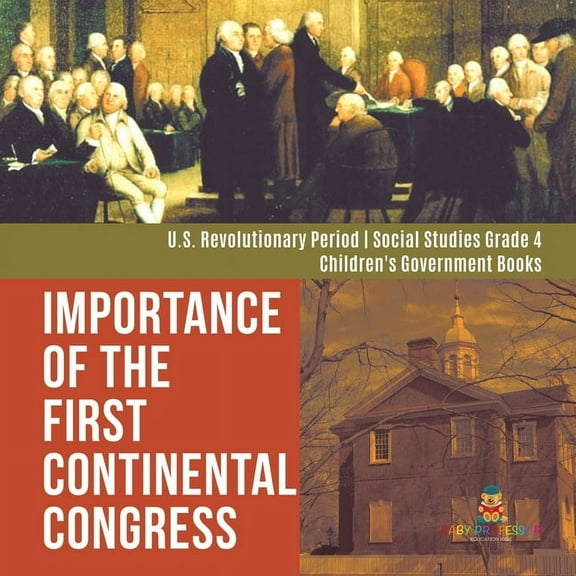Importance of the First Continental Congress U.S. Revolutionary Period Social Studies Grade 4 Children's Government Books (Paperback)