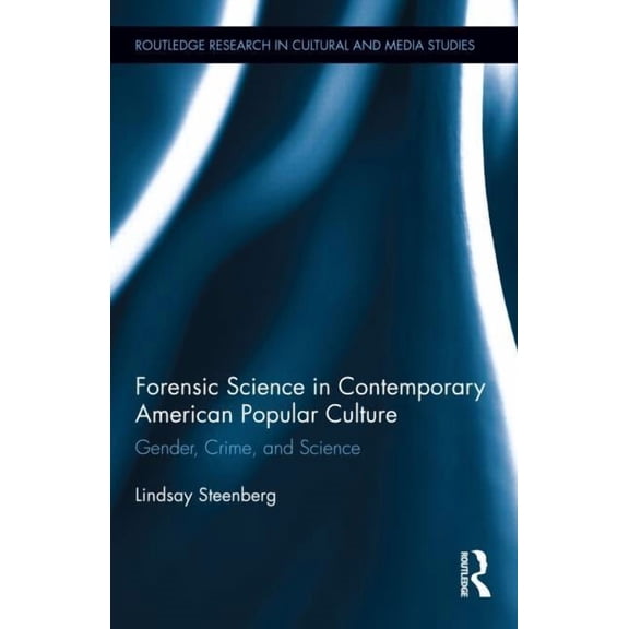 Routledge Research in Cultural and Media Forensic Science in Contemporary American Popular Culture: Gender, Crime, and Science, Book 45, (Hardcover)