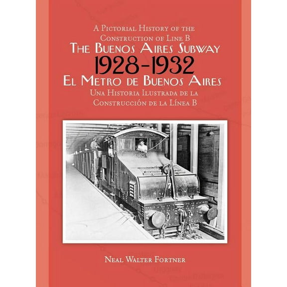 Buenos Aires Subway : A Pictorial History of the Construction of Line B, 1928 ? 1932