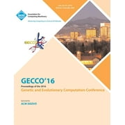 GECCO 16 Genetic and Evolutionary Computer Conference (Paperback)