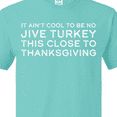 thumbnail image 4 of Inktastic Thanksgiving It Ain't Cool to Be a Jive Turkey So Close to Thanksgiving T-Shirt, 4 of 5