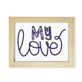 thumbnail image 1 of My Love Cute Quote Handwrite Style Desktop Photo Frame Picture Art Decoration Painting 6x8 inch, 1 of 3