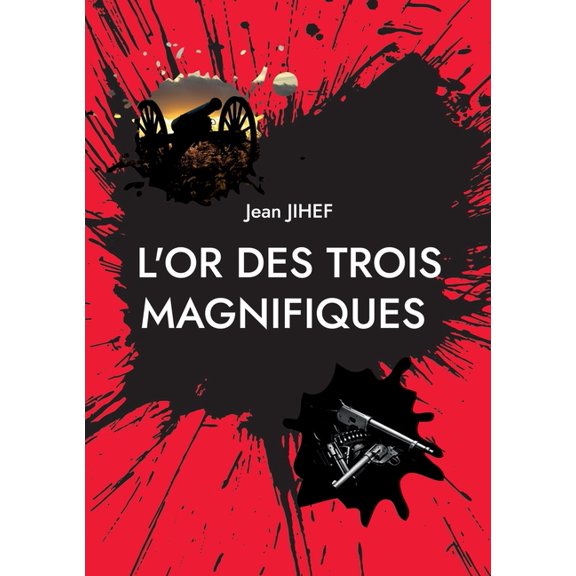 L'Or des Trois Magnifiques: La suite du film de Sergio Léone le bon, la brute et le truand, (Paperback)