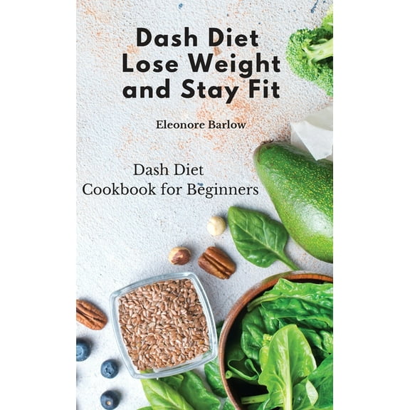 Dash Diet: Dash Diet Cookbook for Beginners, (Hardcover)