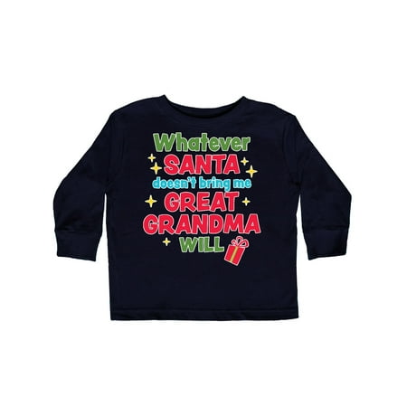 

Inktastic Christmas Whatever Santa Doesn t Bring Me Great Grandma Will Gift Toddler Boy or Toddler Girl Long Sleeve T-Shirt
