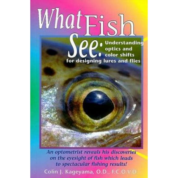 Pre-Owned What Fish See: Understanding Optics and Color Shifts for Designing Lures and Flies (Paperback) 1571881409 9781571881403
