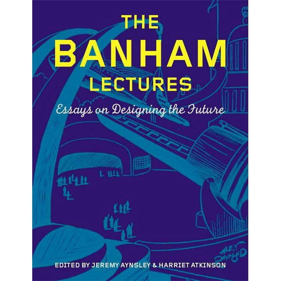 The Banham Lectures: Essays on Designing the Future, (Hardcover)