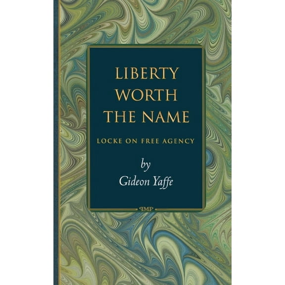 Princeton Monographs in Philosophy Liberty Worth the Name: Locke on Free Agency, Book 5, (Paperback)