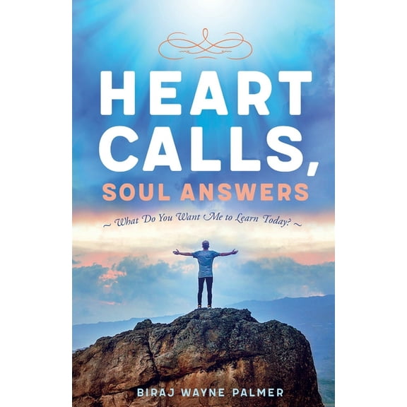 Heart Calls, Soul Answers: "What Do You Want Me To Learn Today?, (Paperback)