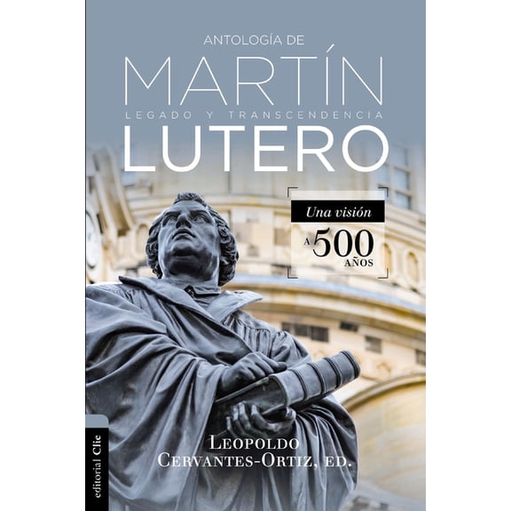 AntologÃa de MartÃn Lutero: Legado Y Transcendencia. Una Vision Antológica., (Paperback)