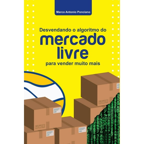 Desvendando O Algoritmo Do Mercado Livre Para Vender Muito, (Paperback)