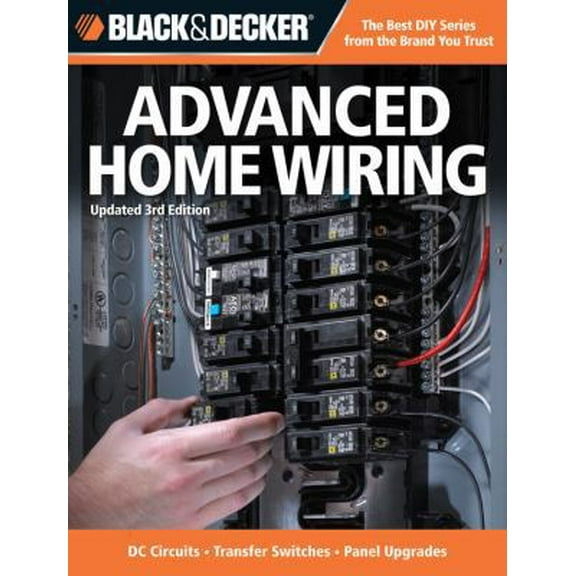 Pre-Owned Black & Decker Advanced Home Wiring: Current with Codes Through 2014, DC Circuits - Transfer Switches - Panel Upgrades - Circuit Maps - Much More (Paperback) 1589237021 9781589237025