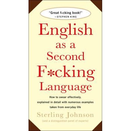 English as a Second F*cking Language: How to Swear Effectively, Explained in Detail With Numerous Examples Taken from Everyday Life, Pre-Owned (Paperback)