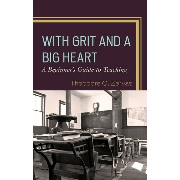 With Grit and a Big Heart: A Beginners Guide to Teaching, (Paperback)