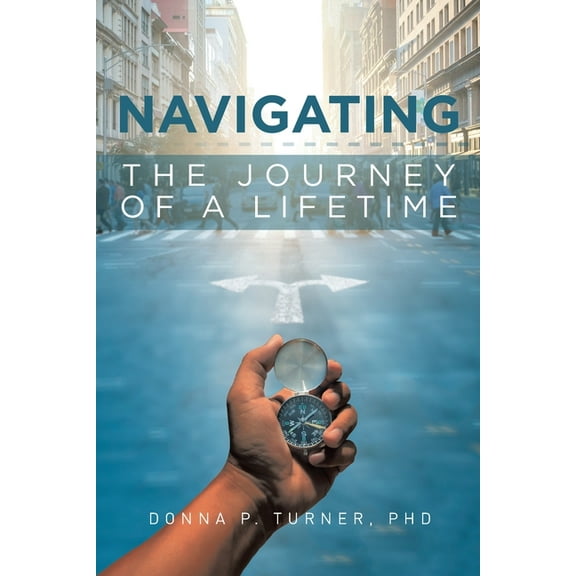 Navigating the Journey of a Lifetime, (Paperback)