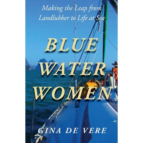 Blue Water Women: Making the Leap from Landlubber to a Life at Sea (Paperback)
